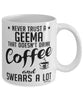 Funny Geema Mug Never Trust A Geema That Doesn't Drink Coffee and Swears A Lot Coffee Cup 11oz 15oz White