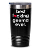 Funny Geema Tumbler B3st F-cking Geema Ever 20oz 30oz Stainless Steel