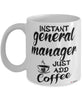 Funny General Manager Mug Instant General Manager Just Add Coffee Cup White