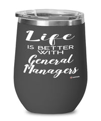 Funny General Manager Wine Glass Life Is Better With General Managers 12oz Stainless Steel Black