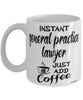 Funny General Practice Lawyer Mug Instant General Practice Lawyer Just Add Coffee Cup White