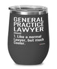 Funny General Practice Lawyer Wine Glass Like A Normal Lawyer But Much Cooler 12oz Stainless Steel Black