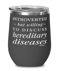 Funny Genetic Counselor Wine Glass Introverted But Willing To Discuss Hereditary Diseases 12oz Stainless Steel Black