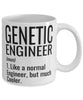 Funny Genetic Engineer Mug Like A Normal Engineer But Much Cooler Coffee Cup 11oz 15oz White