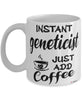Funny Geneticist Mug Instant Geneticist Just Add Coffee Cup White