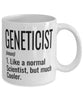 Funny Geneticist Mug Like A Normal Scientist But Much Cooler Coffee Cup 11oz 15oz White