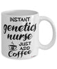 Funny Genetics Nurse Mug Instant Genetics Nurse Just Add Coffee Cup White