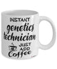 Funny Genetics Technician Mug Instant Genetics Technician Just Add Coffee Cup White