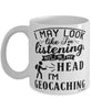 Funny Geocaching Mug I May Look Like I'm Listening But In My Head I'm Geocaching Coffee Cup White
