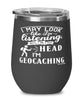 Funny Geocaching Wine Glass I May Look Like I'm Listening But In My Head I'm Geocaching 12oz Stainless Steel Black