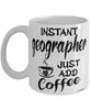 Funny Geographer Mug Instant Geographer Just Add Coffee Cup White