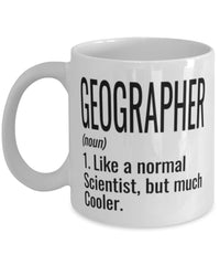 Funny Geographer Mug Like A Normal Scientist But Much Cooler Coffee Cup 11oz 15oz White