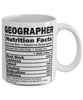 Funny Geographer Nutritional Facts Coffee Mug 11oz White