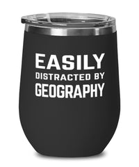 Funny Geographer Wine Tumbler Easily Distracted By Geography Stemless Wine Glass 12oz Stainless Steel