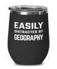Funny Geographer Wine Tumbler Easily Distracted By Geography Stemless Wine Glass 12oz Stainless Steel