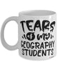 Funny Geography Professor Teacher Mug Tears Of My Geography Students Coffee Cup White
