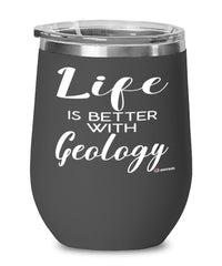 Funny Geologist Wine Glass Life Is Better With Geology 12oz Stainless Steel Black