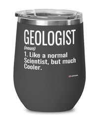 Funny Geologist Wine Glass Like A Normal Scientist But Much Cooler 12oz Stainless Steel Black