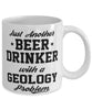 Funny Geology Mug Just Another Beer Drinker With A Geology Problem Coffee Cup 11oz White