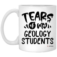 Funny Geology Professor Teacher Mug Tears Of My Geology Students Coffee Cup 11oz White XP8434