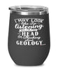 Funny Geology Wine Glass I May Look Like I'm Listening But In My Head I'm Thinking About Geology 12oz Stainless Steel Black
