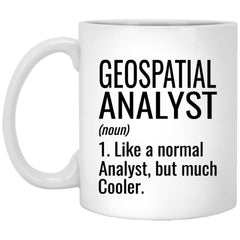 Funny Geospatial Analyst Mug Gift Like A Normal Analyst But Much Cooler Coffee Cup 11oz White XP8434