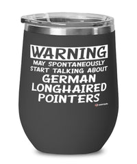 Funny German Longhaired Pointer Wine Glass May Spontaneously Start Talking About German Longhaired Pointers 12oz Stainless Steel Black