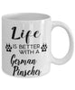 Funny German Pinscher Dog Mug Life Is Better With A German Pinscher Coffee Cup 11oz 15oz White