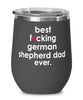 Funny German Shepherd Dog Wine Glass B3st F-cking German Shepherd Dad Ever 12oz Stainless Steel Black