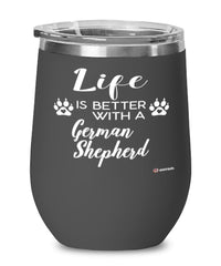 Funny German Shepherd Dog Wine Glass Life Is Better With A German Shepherd 12oz Stainless Steel