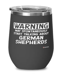 Funny German Shepherd Wine Glass Warning May Spontaneously Start Talking About German Shepherds 12oz Stainless Steel Black