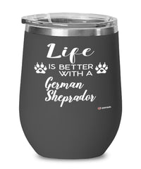 Funny German Sheprador Dog Wine Glass Life Is Better With A German Sheprador 12oz Stainless Steel