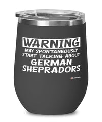 Funny German Sheprador Wine Glass Warning May Spontaneously Start Talking About German Shepradors 12oz Stainless Steel Black