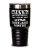 Funny German Shorthaired Pointer Tumbler May Spontaneously Start Talking About German Shorthaired Pointers 30oz Stainless Steel Black