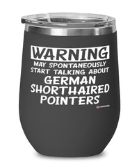 Funny German Shorthaired Pointer Wine Glass May Spontaneously Start Talking About German Shorthaired Pointers 12oz Stainless Steel Black