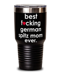 Funny German Spitz Dog Tumbler B3st F-cking German Spitz Mom Ever 30oz Stainless Steel