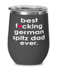 Funny German Spitz Dog Wine Glass B3st F-cking German Spitz Dad Ever 12oz Stainless Steel Black