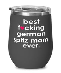 Funny German Spitz Dog Wine Glass B3st F-cking German Spitz Mom Ever 12oz Stainless Steel Black