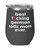 Funny German Spitz Dog Wine Glass B3st F-cking German Spitz Mom Ever 12oz Stainless Steel Black