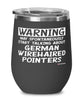 Funny German Wirehaired Pointer Wine Glass May Spontaneously Start Talking About German Wirehaired Pointers 12oz Stainless Steel Black