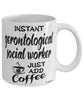 Funny Gerontological Social Worker Mug Instant Gerontological Social Worker Just Add Coffee Cup White