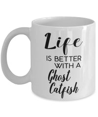Funny Ghost Catfish Mug Life Is Better With A Ghost Catfish Coffee Cup 11oz 15oz White