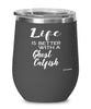 Funny Ghost Catfish Wine Glass Life Is Better With A Ghost Catfish 12oz Stainless Steel Black