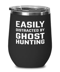 Funny Ghost Hunter Wine Tumbler Easily Distracted By Ghost Hunting Stemless Wine Glass 12oz Stainless Steel