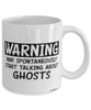 Funny Ghost Hunting Mug Warning May Spontaneously Start Talking About Ghosts Coffee Cup White