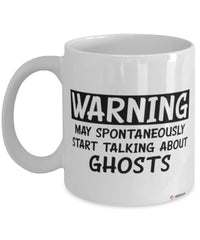 Funny Ghost Hunting Mug Warning May Spontaneously Start Talking About Ghosts Coffee Cup White