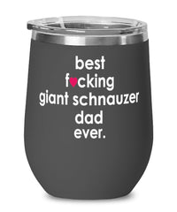 Funny Giant Schnauzer Dog Wine Glass B3st F-cking Giant Schnauzer Dad Ever 12oz Stainless Steel Black