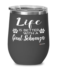 Funny Giant Schnauzer Dog Wine Glass Life Is Better With A Giant Schnauzer 12oz Stainless Steel