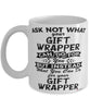 Funny Gift Wrapper Mug Ask Not What Your Gift Wrapper Can Do For You Coffee Cup 11oz 15oz White