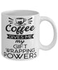 Funny Gift Wrapper Mug Coffee Gives Me My Gift Wrapping Powers Coffee Cup 11oz 15oz White